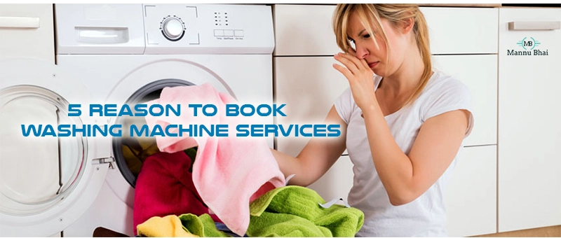 5 Reason To Book Washing Machine Services